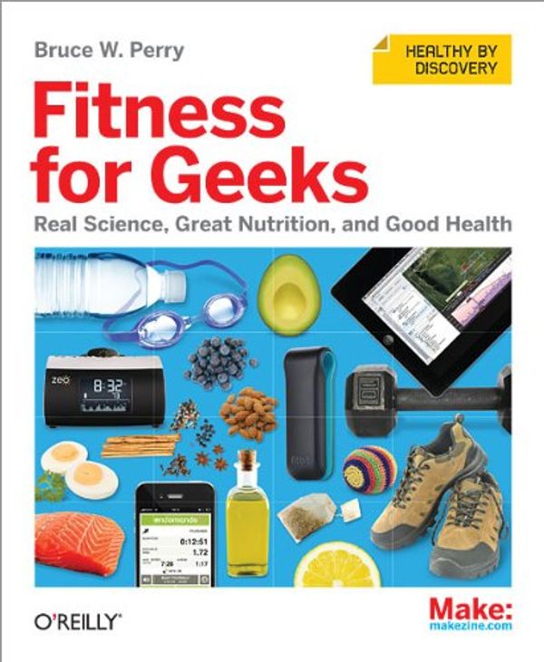 Cover Art for 9781449399894, Fitness for Geeks by Bruce W. Perry