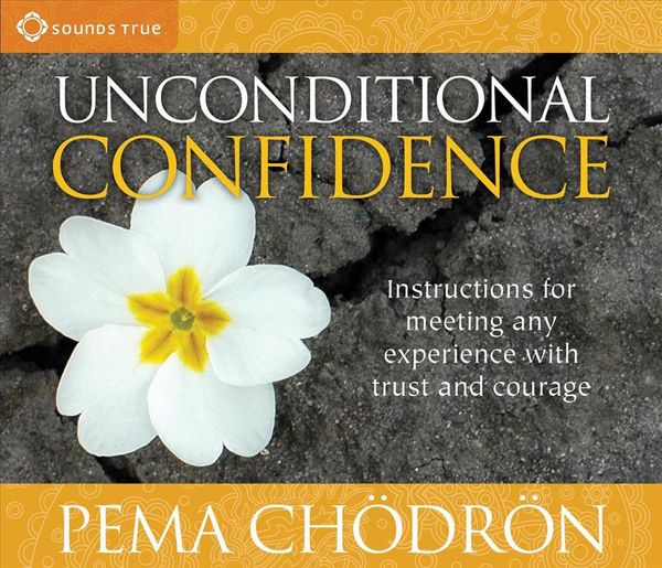 Cover Art for 9781591797463, Unconditional Confidence by Pema Chodron