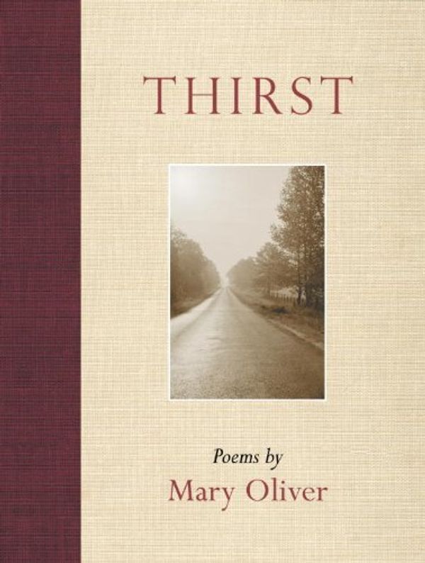 Cover Art for 8601416583723, Thirst: Written by Mary Oliver, 2007 Edition, (1st Edition) Publisher: Beacon Press (MA) [Paperback] by Mary Oliver