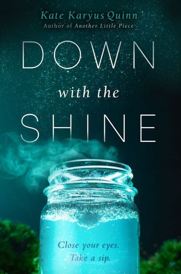 Cover Art for 9780062356062, Down with the Shine by Kate Karyus Quinn