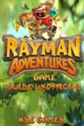 Cover Art for 9781537690513, Rayman Adventures Game Guide Unofficial by Hse Games