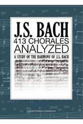 Cover Art for 9780989087902, J.S. Bach 413 Chorales: Analyzed by Christopher Czarnecki