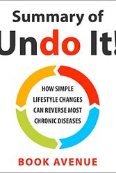 Cover Art for B07NWYW3Z6, Summary of Undo It!: How Simple Lifestyle Changes Can Reverse Most Chronic Diseases by Dean Ornish M.D. & Anne Ornish by Book Avenue