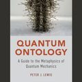 Cover Art for 9780190469818, Quantum OntologyA Guide to the Metaphysics of Quantum Mechanics by Peter J. Lewis