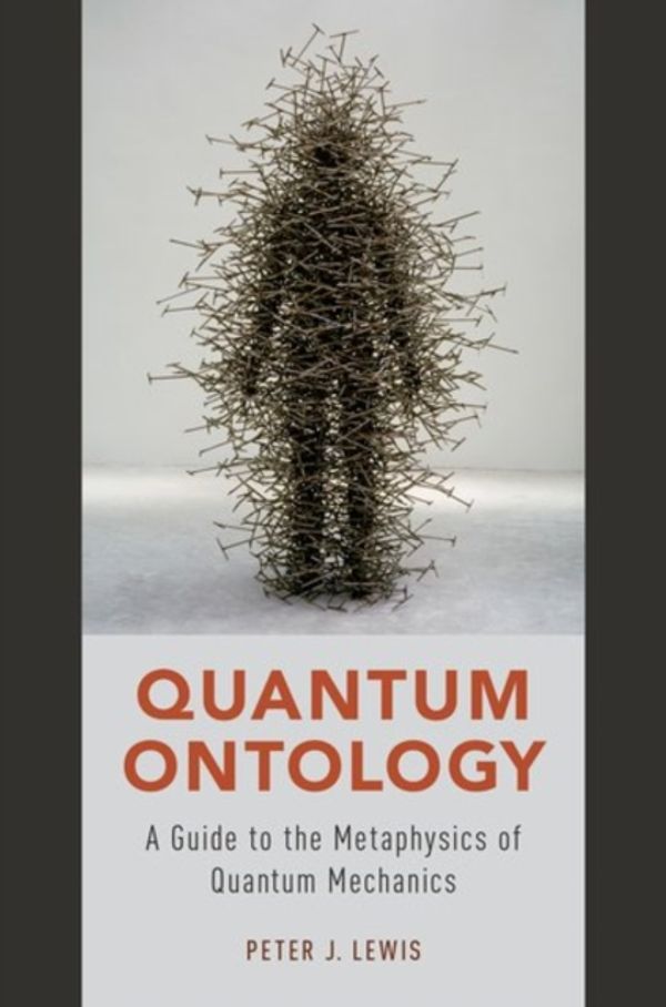 Cover Art for 9780190469818, Quantum OntologyA Guide to the Metaphysics of Quantum Mechanics by Peter J. Lewis