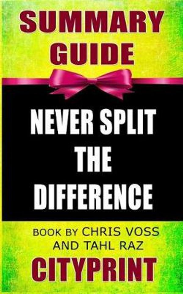 Cover Art for 9781090308573, Summary Guide | Never Split the Difference | Book by Chris Voss and Tahl Raz by Cityprint