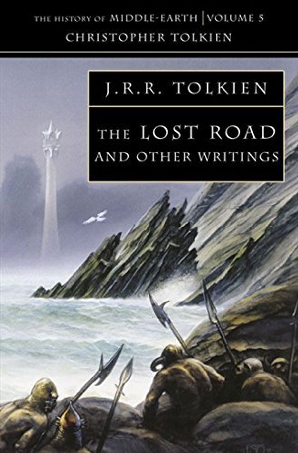 Cover Art for B01K91S042, The Lost Road: and Other Writings (The History of Middle-earth, Book 5): V.5 1 by Christopher Tolkien (2002-06-05) by Christopher Tolkien