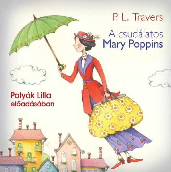 Cover Art for 9789630980135, P. L. Travers: A csudálatos Mary Poppins - hangoskönyv / Polyák Lilla előadásában / Hungarian Audio Book / MP3 CD by Unknown