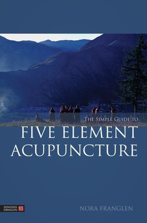 Cover Art for 9780857011473, The Simple Guide to Five Element Acupuncture by Nora Franglen