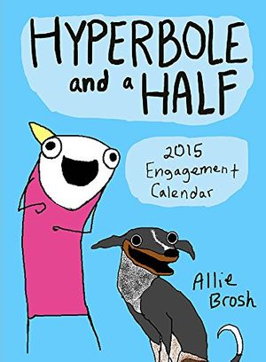 Cover Art for 9781419714146, Hyperbole and a Half 2015 Engagement Calendar by Allie Brosh