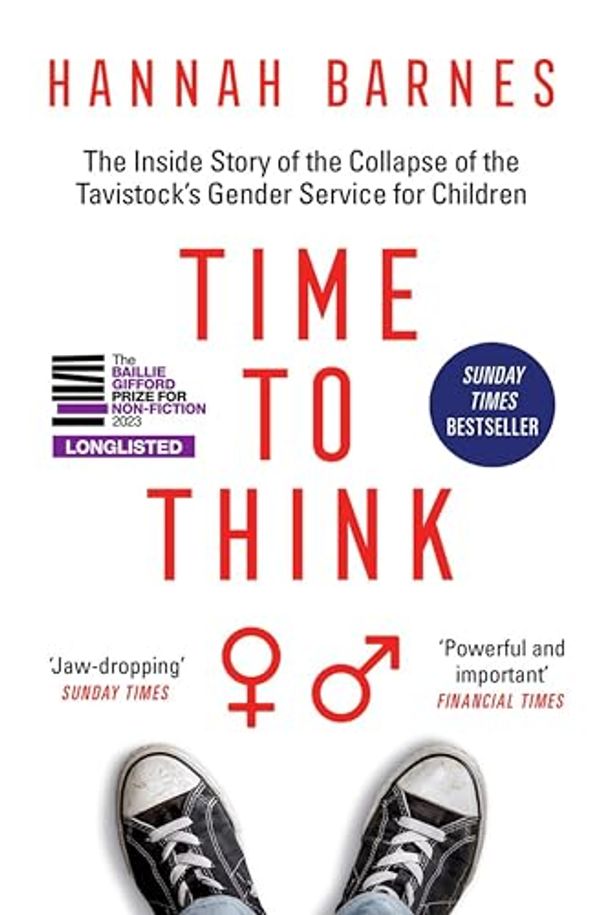 Cover Art for B0BCL1T2XN, Time to Think: The Inside Story of the Collapse of the Tavistock’s Gender Service for Children by Hannah Barnes