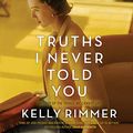 Cover Art for 9781094098739, Truths I Never Told You: Library Edition by Kelly Rimmer