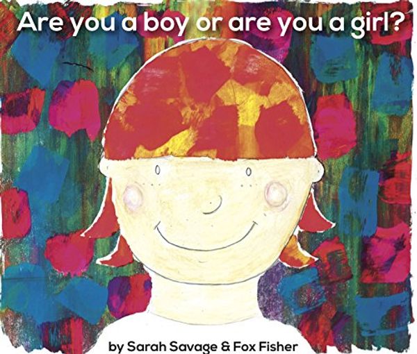 Cover Art for 9780993192500, Are You a Boy or are You a Girl? by Sarah Savage, Fox Fisher