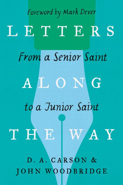 Cover Art for 9781433573354, Letters Along the Way: From a Senior Saint to a Junior Saint by D. A. Carson, John D. Woodbridge