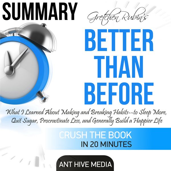 Cover Art for B01H25HRCO, Summary Gretchen Rubin's Better Than Before: What I Learned About Making and Breaking Habits - to Sleep More, Quit Sugar, Procrastinate Less, and Generally Build a Happier Life (Unabridged) by Unknown