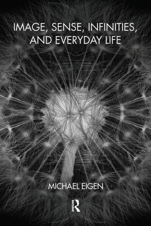 Cover Art for 9780367103842, Image, Sense, Infinities, and Everyday Life by Michael Eigen