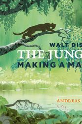 Cover Art for 9781681888934, The Walt Disney's The Jungle Book: Making a Masterpiece [Walt Disney Family Museum] by Andreas Deja, Walt Disney Family Museum