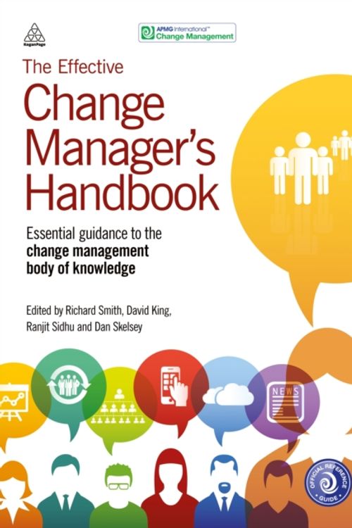 Cover Art for 9780749473075, The Effective Change Manager's Handbook: Essential Guidance to the Change Management Body of Knowledge by Ranjit Sidhu, Dan Skelsey