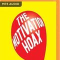 Cover Art for 9781721355945, The Motivation Hoax: A Smart Person's Guide to Inspirational Nonsense by James Adonis