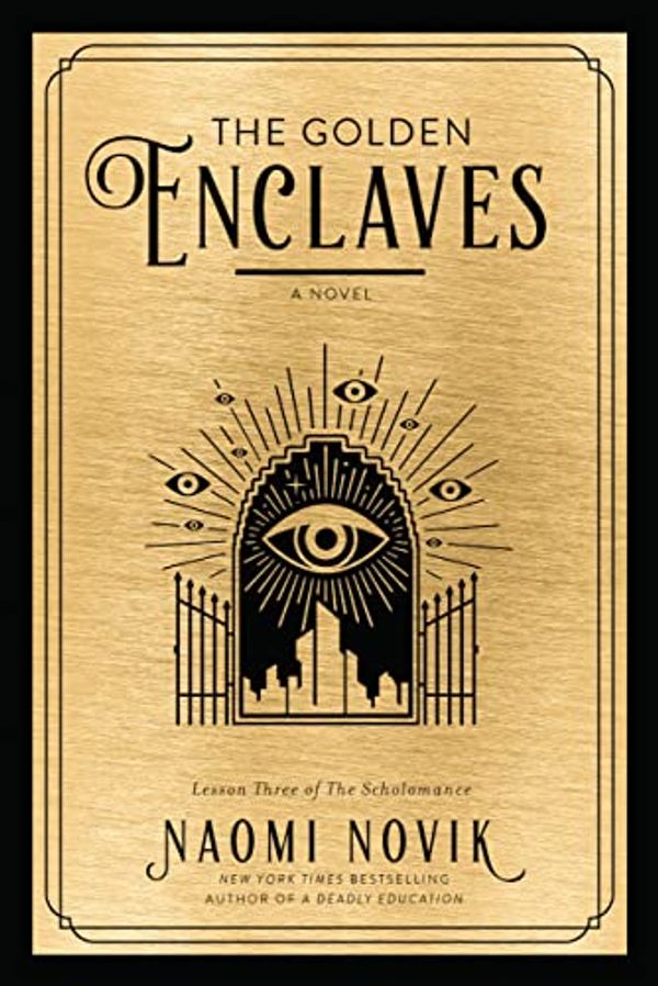 Cover Art for B09MVM8R7T, The Golden Enclaves: A Novel (The Scholomance Book 3) by Naomi Novik