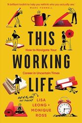 Cover Art for 9781743798065, This Working Life: Navigating Your Career in Uncertain Times by Lisa Leong, Monique Ross