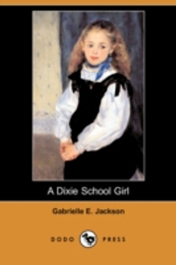 Cover Art for 9781409958536, A Dixie School Girl (Dodo Press) by Gabrielle E. Jackson