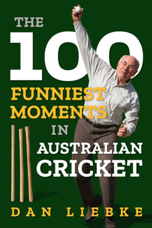 Cover Art for 9781922992062, 100 Funniest Moments in Australian Cricket by Dan Liebke