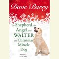 Cover Art for 9781429589505, The Shepherd, the Angel, and Walter the Christmas Miracle Dog by Dave Barry