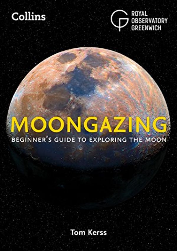 Cover Art for B07D25Z4F1, Moongazing: Beginner’s guide to exploring the Moon by Royal Observatory Greenwich, Tom Kerss