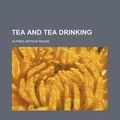 Cover Art for 9781153896962, Tea and Tea Drinking by Arthur Reade