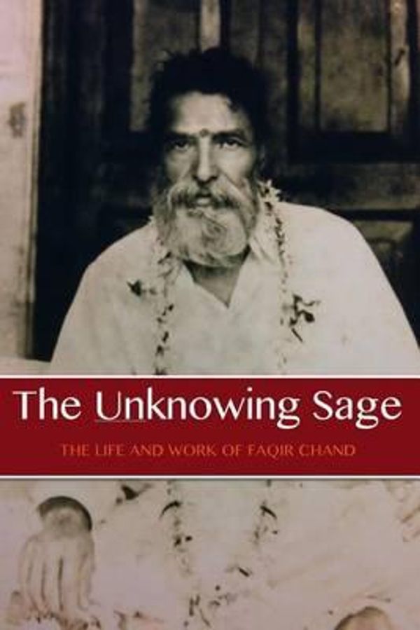Cover Art for 9781565438637, The Unknowing Sage: The Life and Work of Faqir Chand by David Christopher Lane