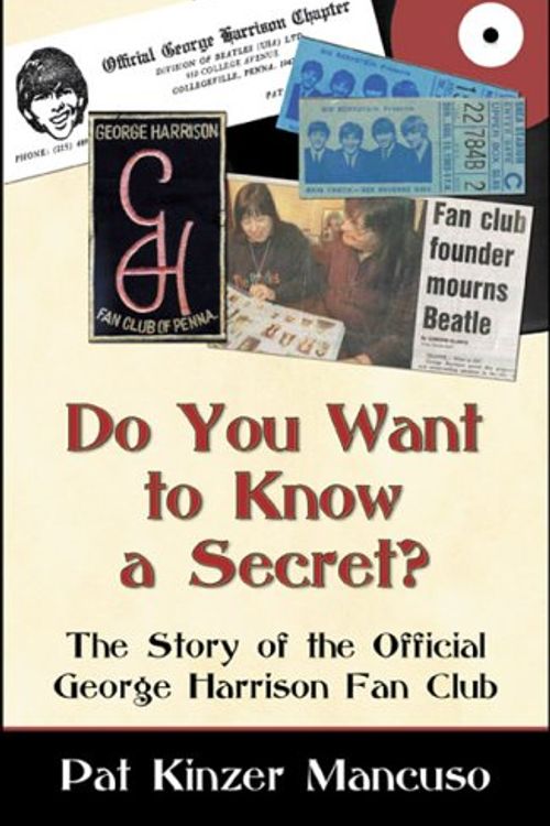 Cover Art for 9780741428929, Do You Want to Know a Secret?: The Story of the Official George Harrison Fan Club by Pat Kinzer Mancuso