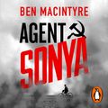 Cover Art for 9780241988909, Agent Sonya: Lover, Mother, Soldier, Spy by Ben Macintyre