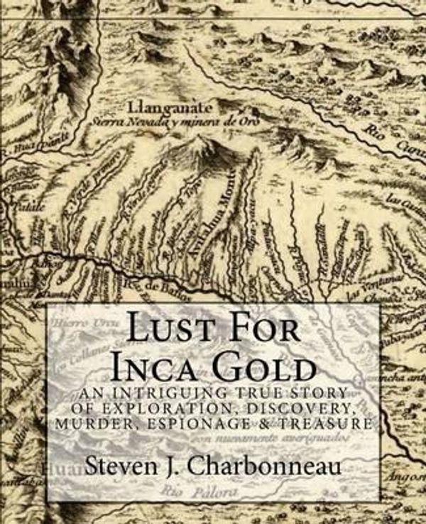 Cover Art for 9781480049253, Lust for Inca Gold by Charbonneau, Steven J.