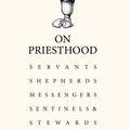 Cover Art for 9781529360981, On Priesthood: Servants, Shepherds, Messengers, Sentinels and Stewards by Stephen Cottrell