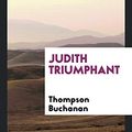 Cover Art for 9780649381104, Judith Triumphant by Thompson Buchanan