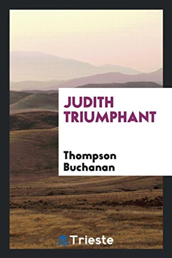 Cover Art for 9780649381104, Judith Triumphant by Thompson Buchanan