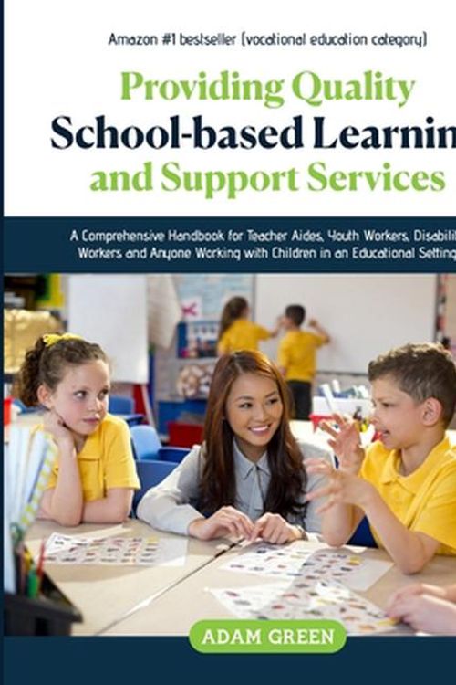 Cover Art for 9780645694901, PROVIDING QUALITY SCHOOL-BASED LEARNING AND SUPPORT SERVICES: A Comprehensive Handbook for Teacher Aides, Youth Workers, Disability Workers and Anyone Working with Children in an Educational Setting. by Adam Green