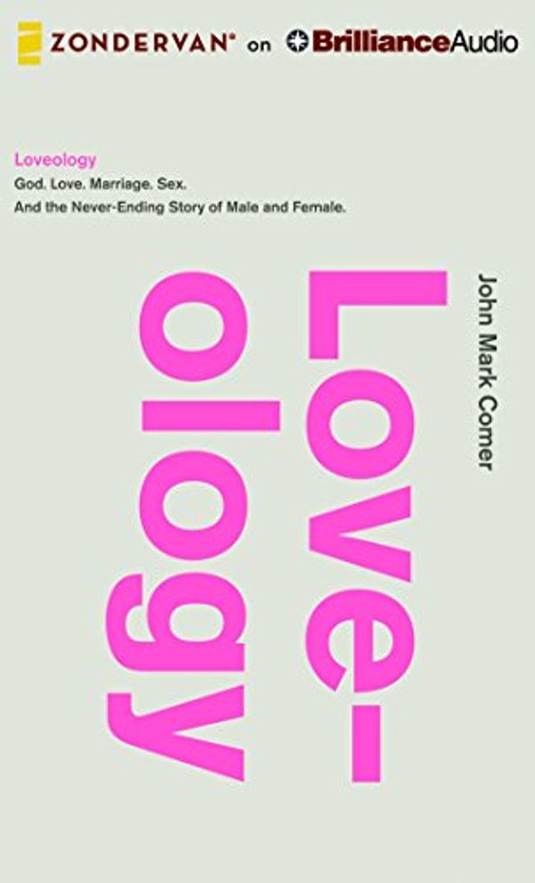 Cover Art for 9781511357500, Loveology: God. Love. Marriage. Sex. and the Never-Ending Story of Male and Female. by John Mark Comer