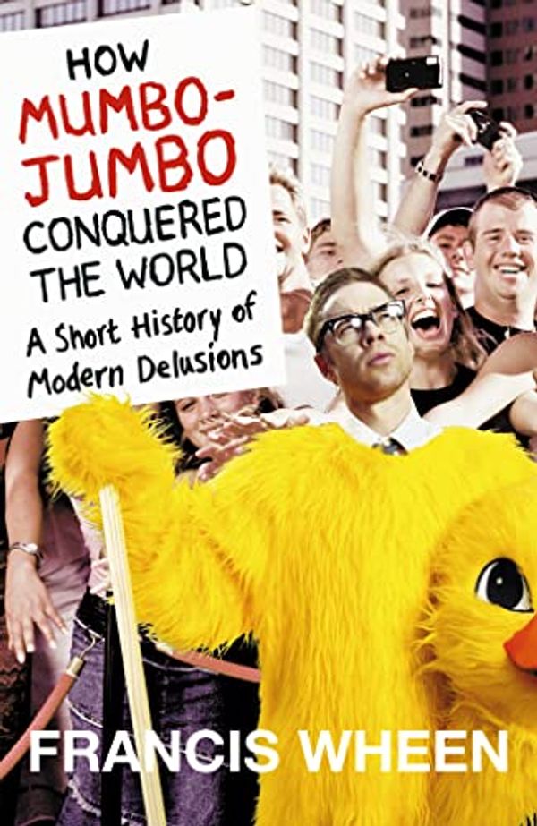 Cover Art for 9780007140961, How Mumbo-jumbo Conquered the World by Francis Wheen