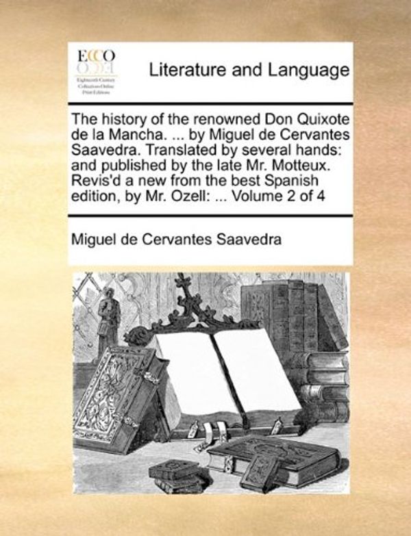 Cover Art for 9781170409367, The History of the Renowned Don Quixote de La Mancha. . by Miguel de Cervantes Saavedra. Translated by Several Hands: And Published by the Late Mr. by Cervantes Saavedra, Miguel De