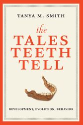 Cover Art for 9780262038713, The Tales Teeth TellDevelopment, Evolution, Behavior by Tanya M. Smith
