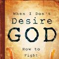 Cover Art for 9781844740970, When I don't desire God by John Piper