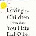 Cover Art for 9781626259041, Loving Your Children More Than You Hate Each Other: Powerful Tools for Navigating a High-Conflict Divorce by Behrman Lauren zimmerman Jeffrey