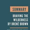 Cover Art for 9798621011062, SUMMARY: Braving the wilderness - Braving the wilderness by Brenée Brown by Brené Brown by Book Summary Publishing