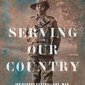 Cover Art for B07B788YKL, Serving Our Country  :  Indigenous Australians, war, defence and citizenship by Joan Beaumont