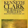 Cover Art for 9780860077183, Romantic Rebellion by Sir Kenneth Clark