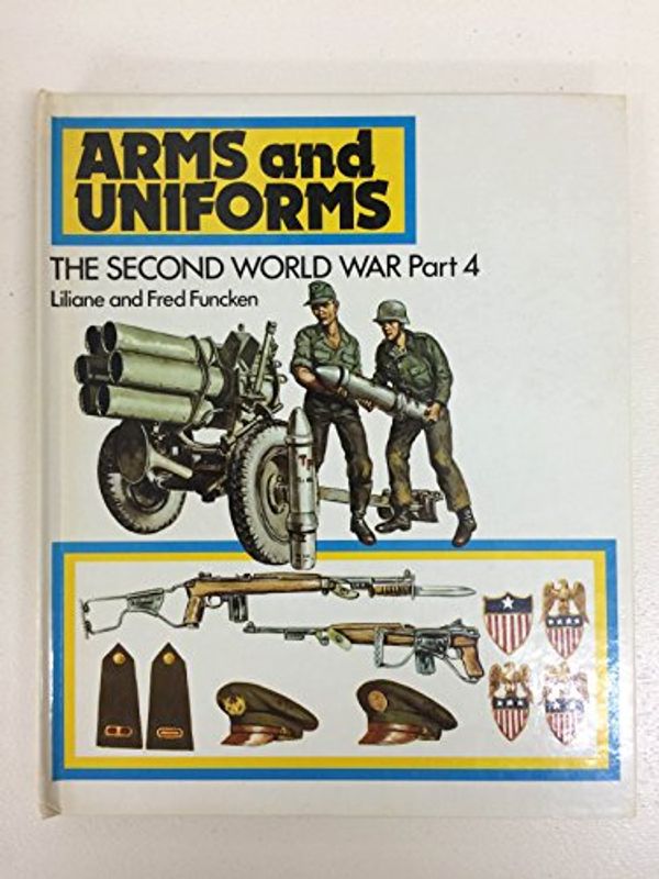 Cover Art for 9780706363432, Arms and Uniforms: Second World War, v.4 by L. Funcken, F. Funcken