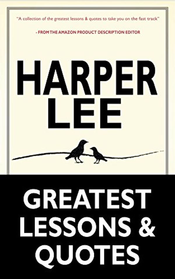 Cover Art for B01BZJWQWO, Harper Lee: Harper Lee's Greatest Life Lessons & Quotes (To Kill a Mockingbird, Go Set a Watchman: (Harperperennial Modern Classics) by Harper Lee) by Nicholas Jr.