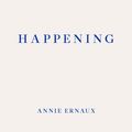 Cover Art for 9781910695838, Happening by Annie Ernaux